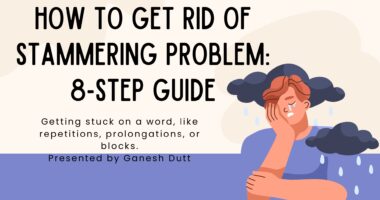 How To Get Rid Of Stammering Problem 8-Step Guide